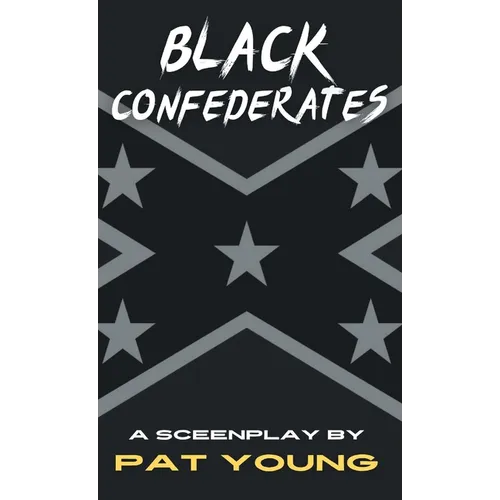 Black Confederates: A Screenplay - Hardcover