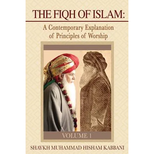 The Fiqh of Islam: A Contemporary Explanation of Principles of Worship, Volume 1 - Paperback