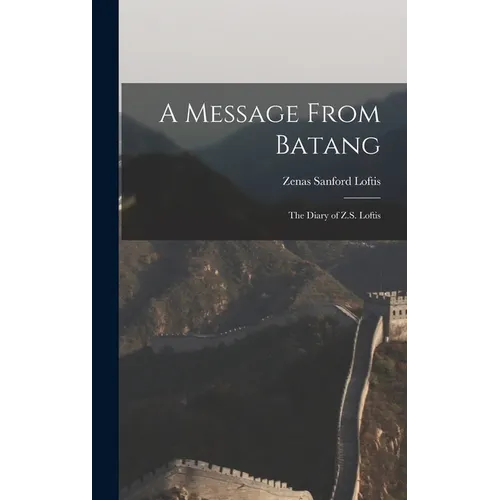 A Message From Batang: The Diary of Z.S. Loftis - Hardcover