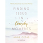 Finding Jesus in Everyday Moments: 100-Day Devotional Journal for Women - Paperback