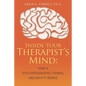 Inside Your Therapist's Mind: How A Psychotherapist Thinks, and Why It Works - Paperback