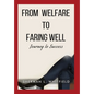 From Welfare to Faring Well: Journey to Success - Hardcover