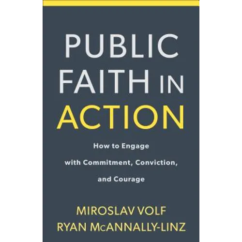 Public Faith in Action: How to Think Carefully, Engage Wisely, and Vote with Integrity - Paperback