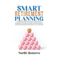 Smart Retirement Planning: Winning strategies to build large sums of retirement income; investing, creating passive income and making your money last - Hardcover