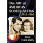 The Art of American Screen Acting, 1912-1960 - Paperback