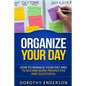Organize Your Day: How to Manage Your Day and to Become More Productive and Successful - Paperback