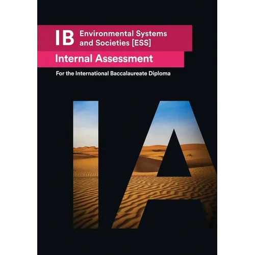 IB Environmental Systems and Societies [ESS] Internal Assessment: The Definitive IA Guide for the International Baccalaureate [IB] Diploma - Paperback