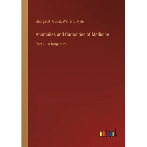 Anomalies and Curiosities of Medicine: Part 1 - in large print - Paperback