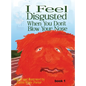 I Feel Disgusted When You Don't Blow Your Nose - Hardcover