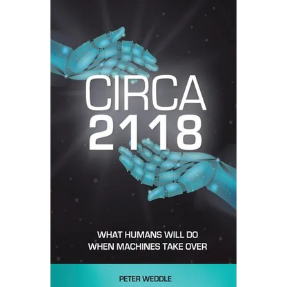 Circa 2118: What Humans Will Do When Machines Take Over - Paperback