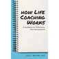 How Life Coaching Works: A Handbook for Continuous Self-Development - Paperback