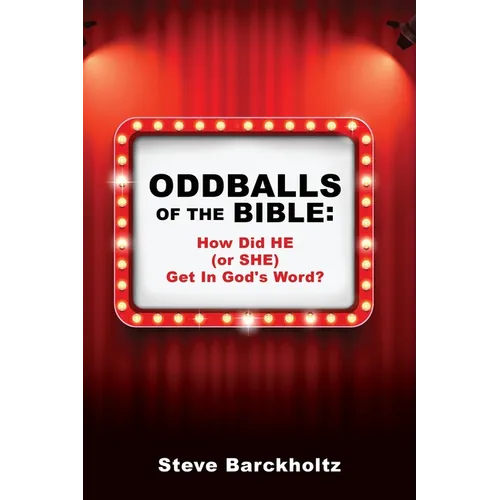 Oddballs of the Bible: How Did HE (or SHE) Get In God's Word? - Paperback