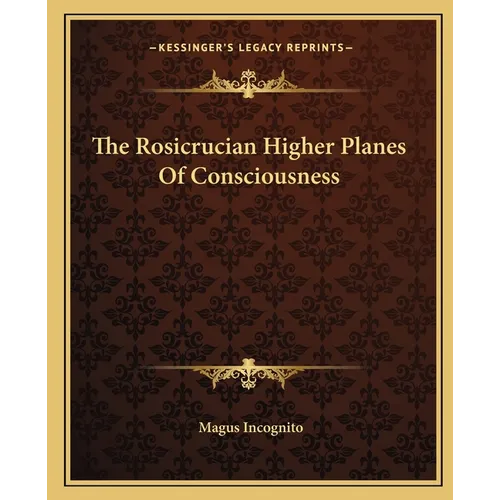The Rosicrucian Higher Planes Of Consciousness - Paperback
