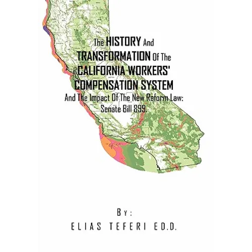 The History And Transformation Of The California Workers' Compensation System And The Impact Of The New Reform Law; Senate Bill 899. - Paperback