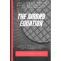 The Airbnb Equation: The Ultimate Guide to Building a Six Figures Portfolio of Airbnb Properties with No Money Down - Paperback