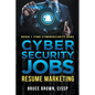Cybersecurity Jobs: Resume Marketing - Paperback