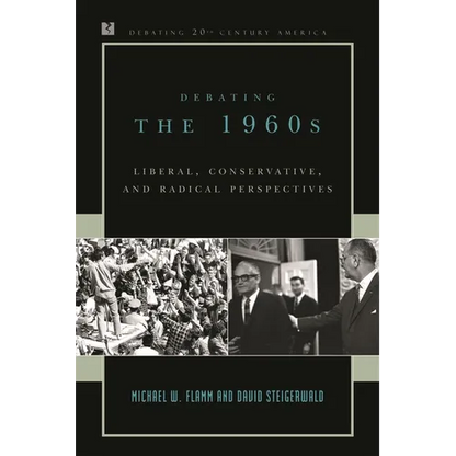 Debating the 1960s: Liberal, Conservative, and Radical Perspectives - Paperback