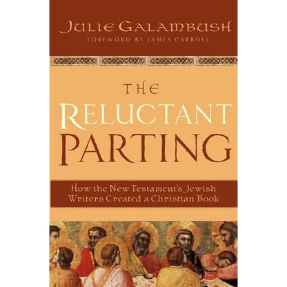 The Reluctant Parting: How the New Testament's Jewish Writers Created a Christian Book - Paperback