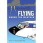Flying Under The Weather: Anecdotes from Fourteen Years of Practicing Aviation Medicine - Paperback