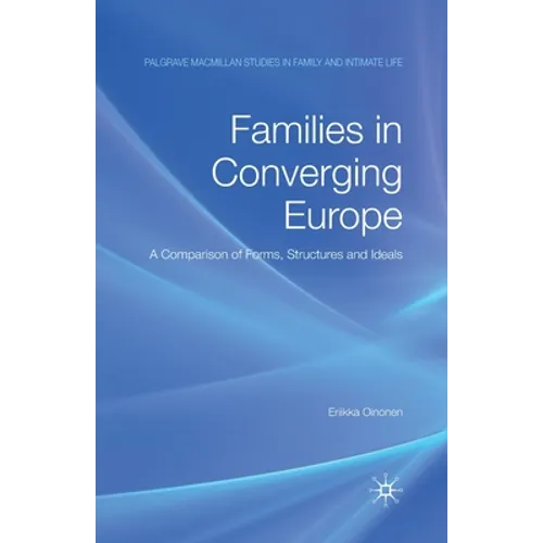 Families in Converging Europe: A Comparison of Forms, Structures and Ideals - Paperback