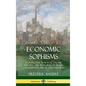 Economic Sophisms: An Introduction to Economic Theory, The Principles of Trade, Consumption, Prices and Taxation (Hardcover) - Hardcover