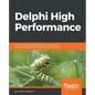 Delphi High Performance: Build fast Delphi applications using concurrency, parallel programming and memory management - Paperback