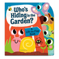 Who's Hiding in the Garden?: A Lift-The-Flap Book - Board Book