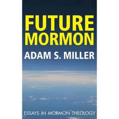 Future Mormon: Essays in Mormon Theology - Hardcover