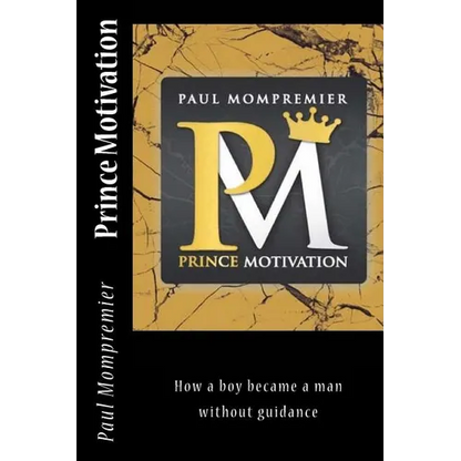 Prince Motivation: How a boy became a man without Guidance - Paperback