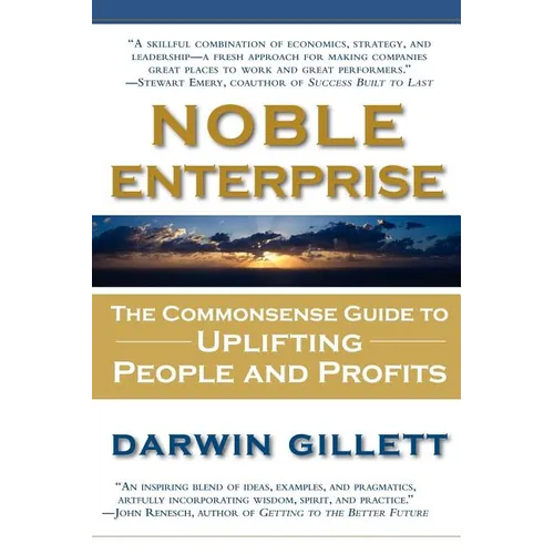 Noble Enterprise: The Commonsense Guide to Uplifting People and Profits - Paperback