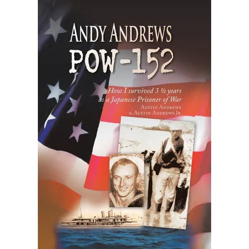 Andy Andrews Pow-152: How I Survived 3 1/2 Years as a Japanese Prisoner of War - Hardcover