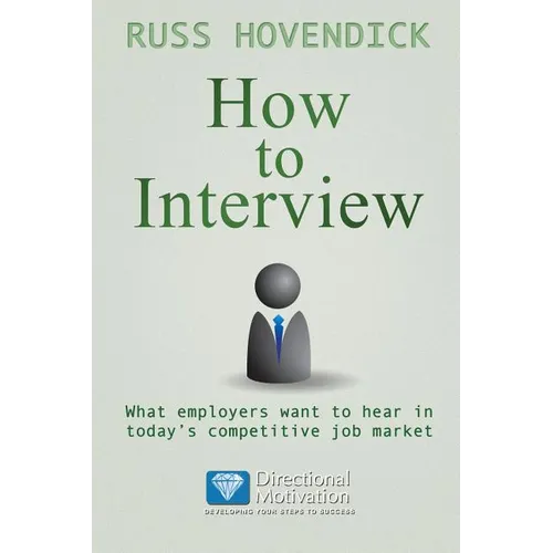 How to Interview: What Employers Want to Hear in Today's Competitive Job Market (Directional Motivation Book Series) - Paperback