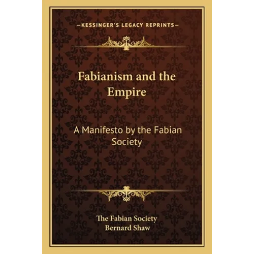Fabianism and the Empire: A Manifesto by the Fabian Society - Paperback