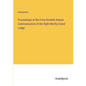 Proceedings of the Forty-Seventh Annual Communication of the Right Morthy Grand Lodge - Paperback