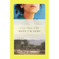 I'll Tell You When I'm Home: A Memoir - Hardcover