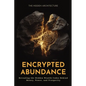 Encrypted Abundance: Revealing the Hidden Wealth Codes Behind Money, Power, and Prosperity - Paperback