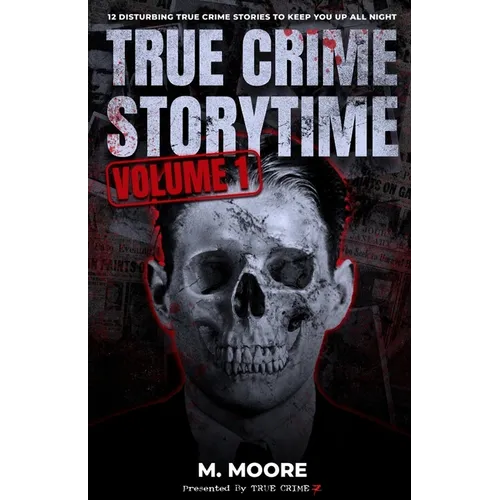 True Crime Storytime Volume 1: 12 Disturbing True Crime Stories to Keep You Up All Night - Paperback
