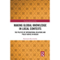 Making Global Knowledge in Local Contexts: The Politics of International Relations and Policy Advice in Russia - Paperback