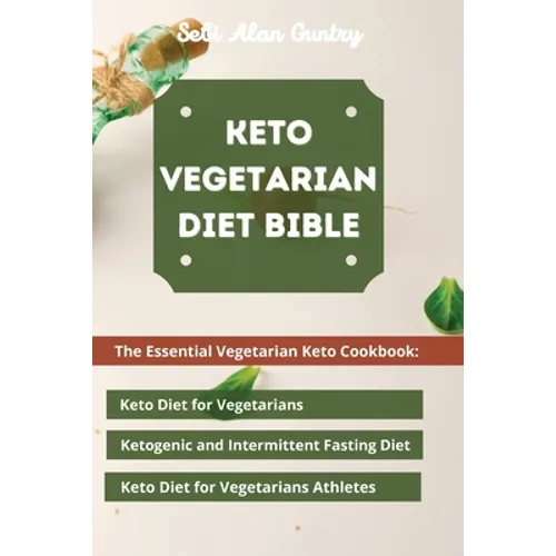 Keto Vegetarian Diet Bible: The Essential Vegetarian Keto Cookbook: Keto Diet for Vegetarians, Ketogenic and Intermittent Fasting Diet, Keto Diet for - Paperback