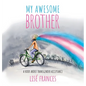 My Awesome Brother: A children's book about transgender acceptance - Hardcover