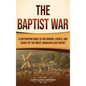 The Baptist War: A Captivating Guide to the Origins, Events, and Legacy of the Great Jamaican Slave Revolt - Hardcover