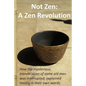 Not Zen: A Zen Revolution: How the mysterious transmission of some old men was interrupted; explained mostly in their own words - Paperback