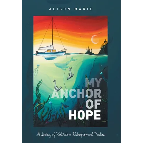 My Anchor of Hope: A Journey of Restoration Redemption and Freedom - Hardcover