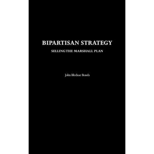 Bipartisan Strategy: Selling the Marshall Plan - Hardcover