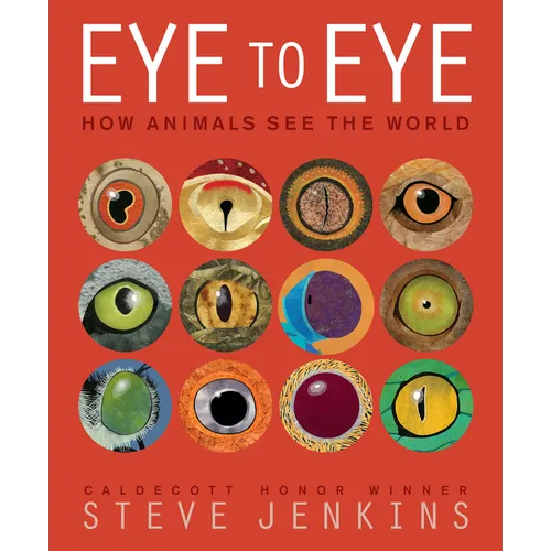 Eye to Eye: How Animals See the World - Hardcover