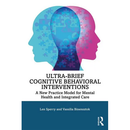 Ultra-Brief Cognitive Behavioral Interventions: A New Practice Model for Mental Health and Integrated Care - Paperback