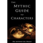 The Mythic Guide to Characters: Writing Characters Who Enchant and Inspire - Paperback
