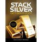 Stack Silver Get Gold 2022: Step by Step Guide to Buy Gold and Silver - Hardcover