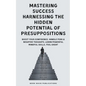 Mastering Success Harnessing The Hidden Potential Of Presuppositions - Paperback