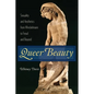 Queer Beauty: Sexuality and Aesthetics from Winckelmann to Freud and Beyond - Hardcover